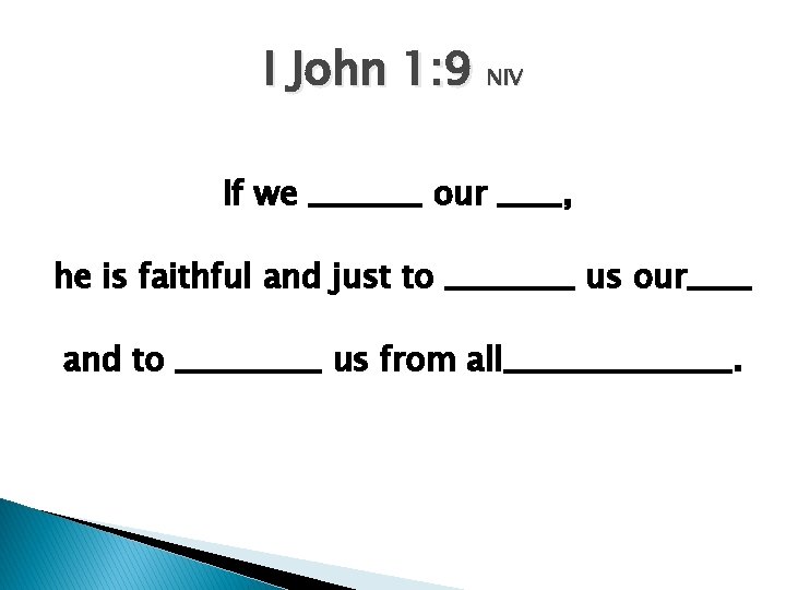 I John 1: 9 NIV If we _______ our ____, he is faithful and