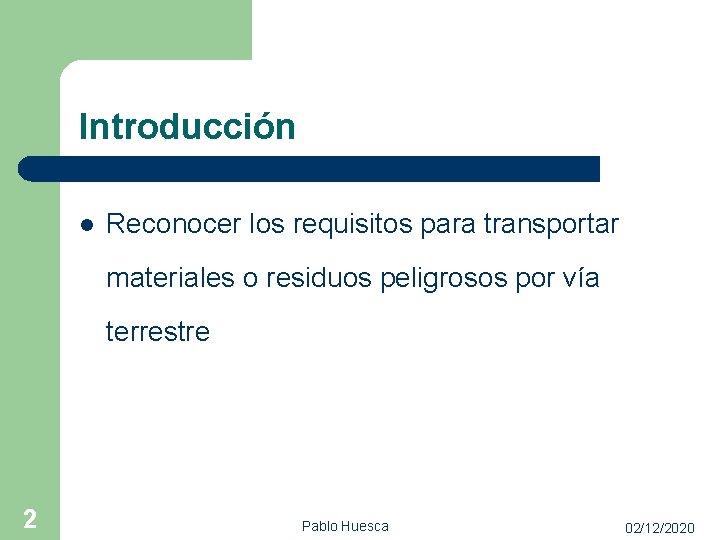 Introducción l Reconocer los requisitos para transportar materiales o residuos peligrosos por vía terrestre