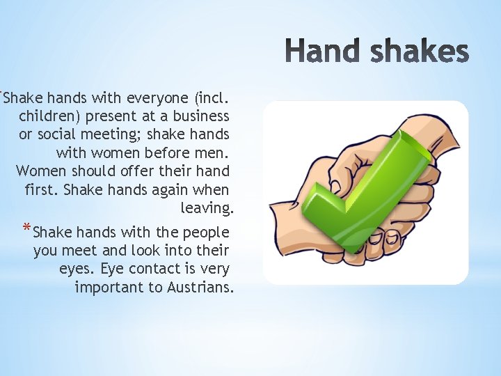*Shake hands with everyone (incl. children) present at a business or social meeting; shake