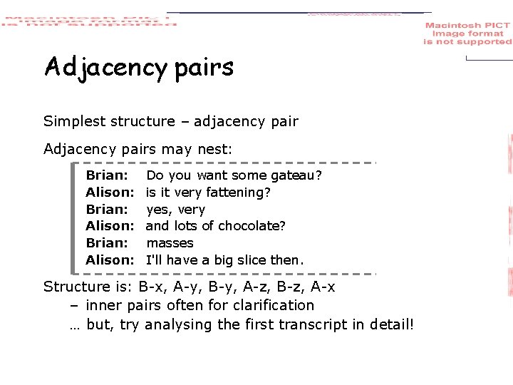 Adjacency pairs Simplest structure – adjacency pair Adjacency pairs may nest: Brian: Alison: Do