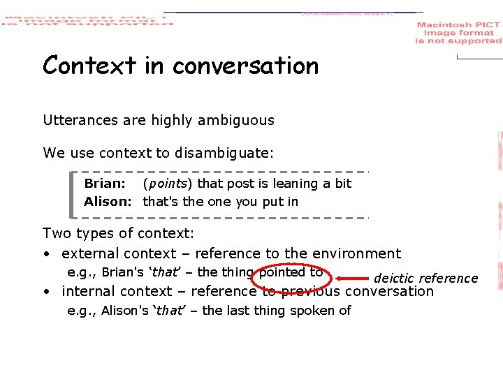 Context in conversation Utterances are highly ambiguous We use context to disambiguate: Brian: (points)