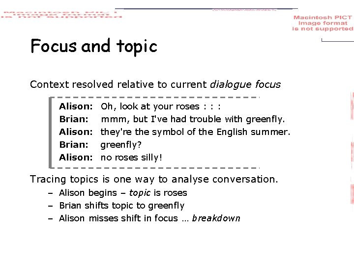 Focus and topic Context resolved relative to current dialogue focus Alison: Brian: Alison: Oh,