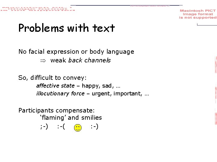 Problems with text No facial expression or body language weak back channels So, difficult