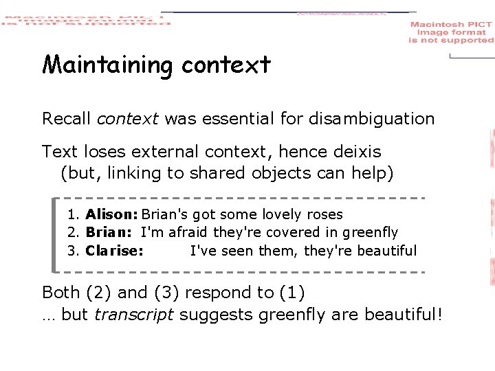 Maintaining context Recall context was essential for disambiguation Text loses external context, hence deixis