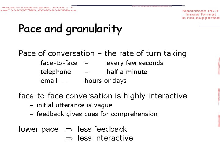 Pace and granularity Pace of conversation – the rate of turn taking face-to-face telephone