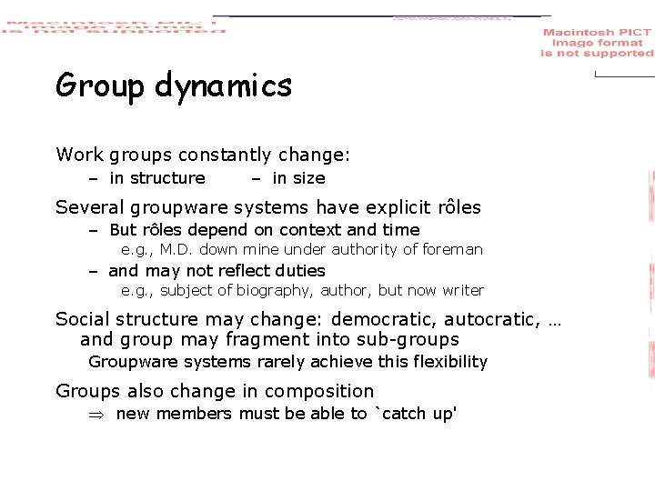 Group dynamics Work groups constantly change: – in structure – in size Several groupware