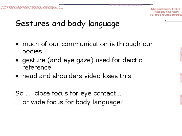 Gestures and body language • much of our communication is through our bodies •