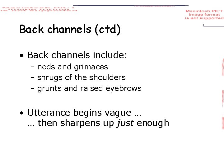 Back channels (ctd) • Back channels include: – nods and grimaces – shrugs of