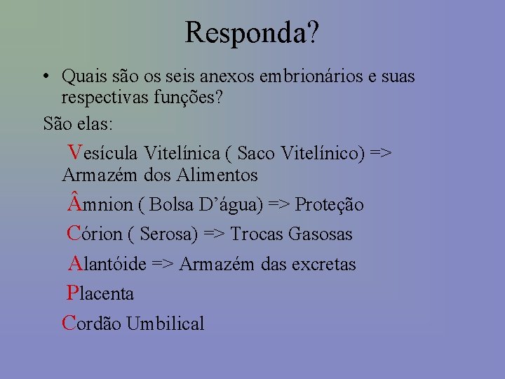 Responda? • Quais são os seis anexos embrionários e suas respectivas funções? São elas: