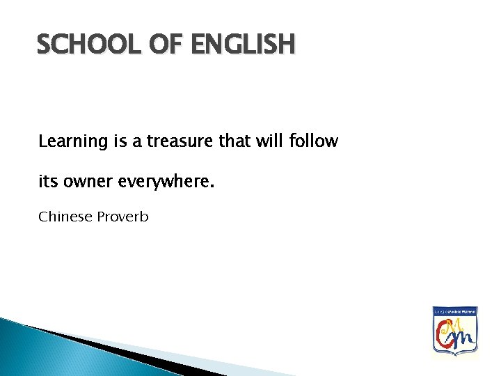 SCHOOL OF ENGLISH Learning is a treasure that will follow its owner everywhere. Chinese
