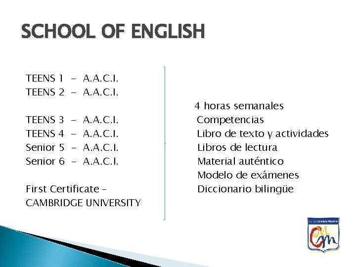 SCHOOL OF ENGLISH TEENS 1 - A. A. C. I. TEENS 2 - A.
