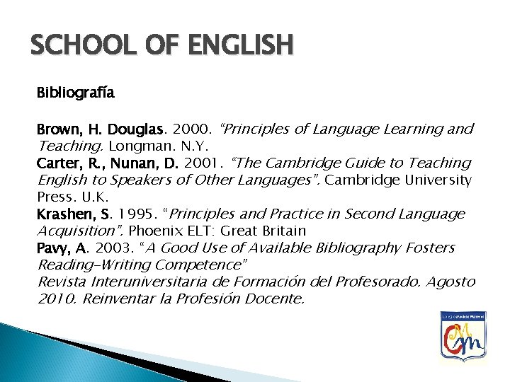 SCHOOL OF ENGLISH Bibliografía Brown, H. Douglas. 2000. “Principles of Language Learning and Teaching.