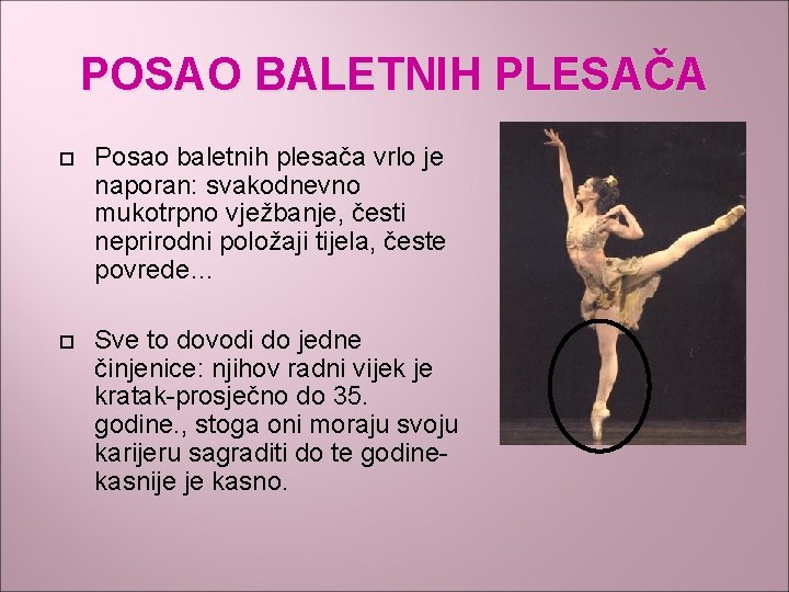 POSAO BALETNIH PLESAČA Posao baletnih plesača vrlo je naporan: svakodnevno mukotrpno vježbanje, česti neprirodni