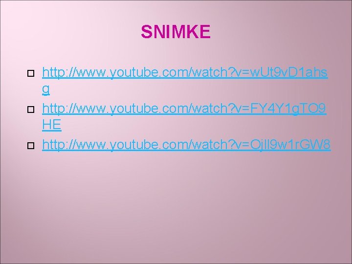 SNIMKE http: //www. youtube. com/watch? v=w. Ut 9 v. D 1 ahs g http: