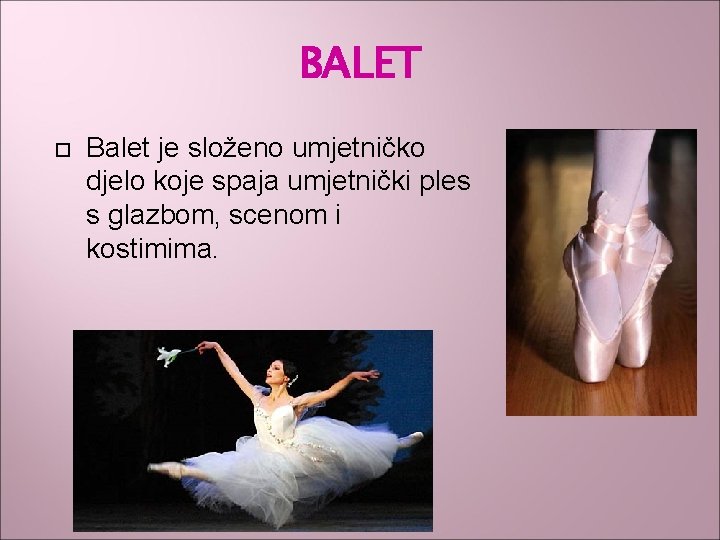 BALET Balet je složeno umjetničko djelo koje spaja umjetnički ples s glazbom, scenom i