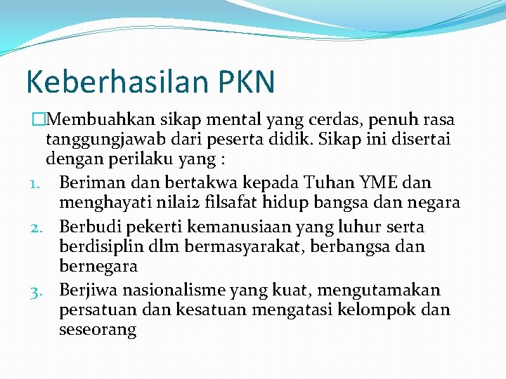 Keberhasilan PKN �Membuahkan sikap mental yang cerdas, penuh rasa tanggungjawab dari peserta didik. Sikap