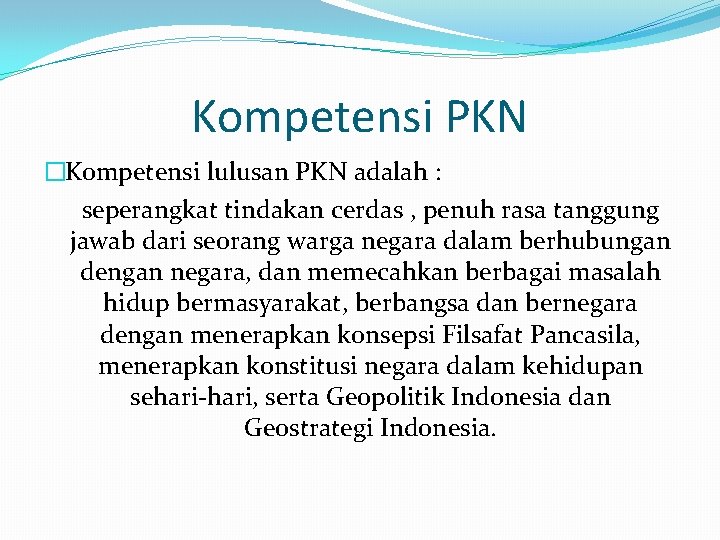 Kompetensi PKN �Kompetensi lulusan PKN adalah : seperangkat tindakan cerdas , penuh rasa tanggung