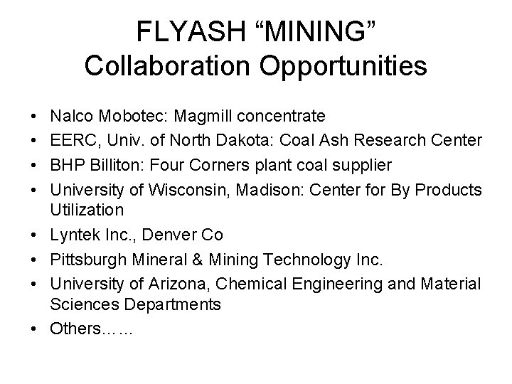 FLYASH “MINING” Collaboration Opportunities • • Nalco Mobotec: Magmill concentrate EERC, Univ. of North