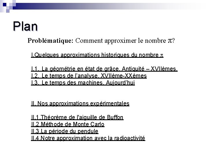 Plan Problématique: Comment approximer le nombre π? I. Quelques approximations historiques du nombre I.