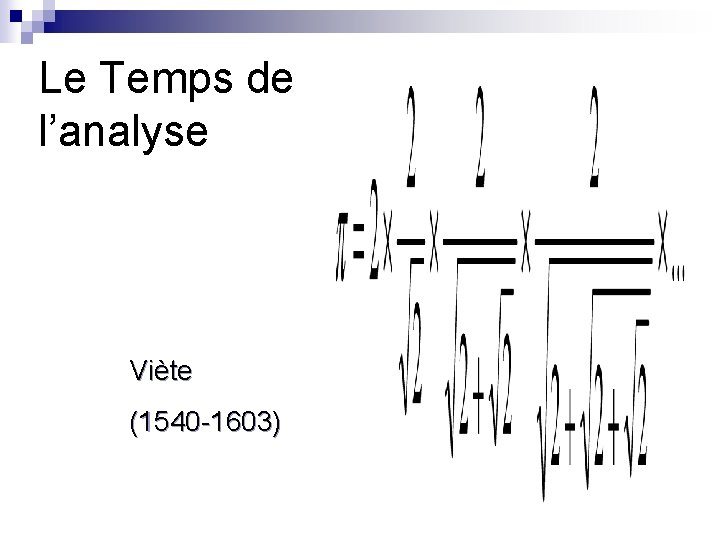 Le Temps de l’analyse Viète (1540 -1603) 