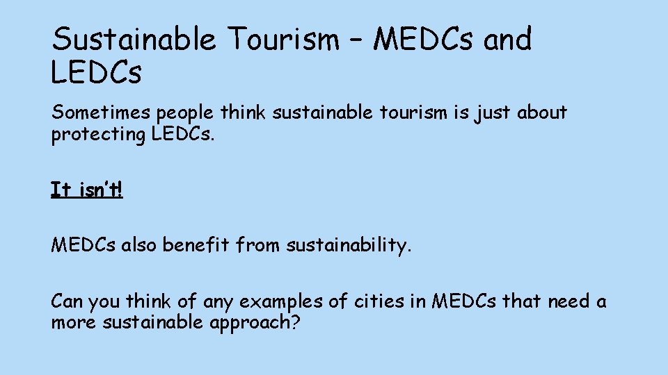 Sustainable Tourism – MEDCs and LEDCs Sometimes people think sustainable tourism is just about