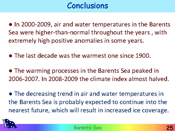Conclusions ● In 2000 -2009, air and water temperatures in the Barents Sea were