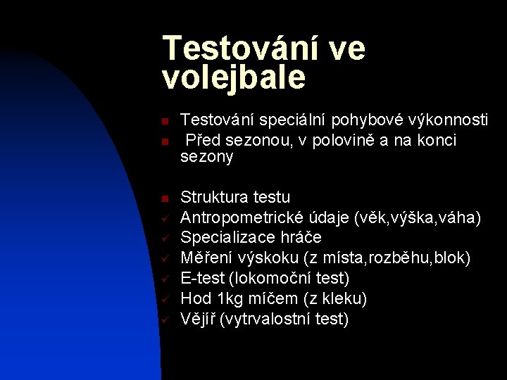 Testování ve volejbale n n n ü ü ü Testování speciální pohybové výkonnosti Před