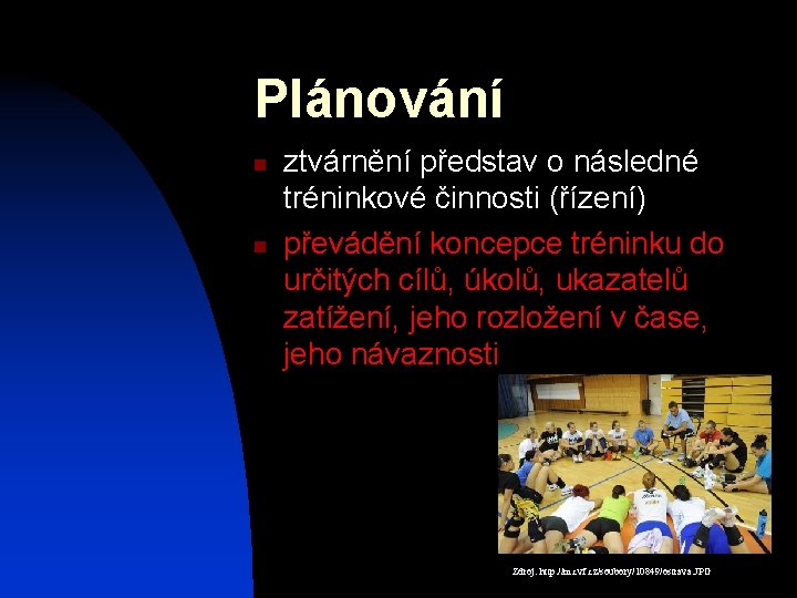 Plánování n n ztvárnění představ o následné tréninkové činnosti (řízení) převádění koncepce tréninku do