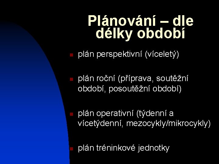 Plánování – dle délky období n n plán perspektivní (víceletý) plán roční (příprava, soutěžní