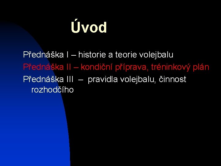 Úvod Přednáška I – historie a teorie volejbalu Přednáška II – kondiční příprava, tréninkový