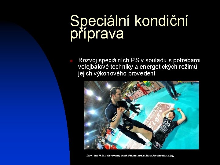 Speciální kondiční příprava n Rozvoj speciálních PS v souladu s potřebami volejbalové techniky a