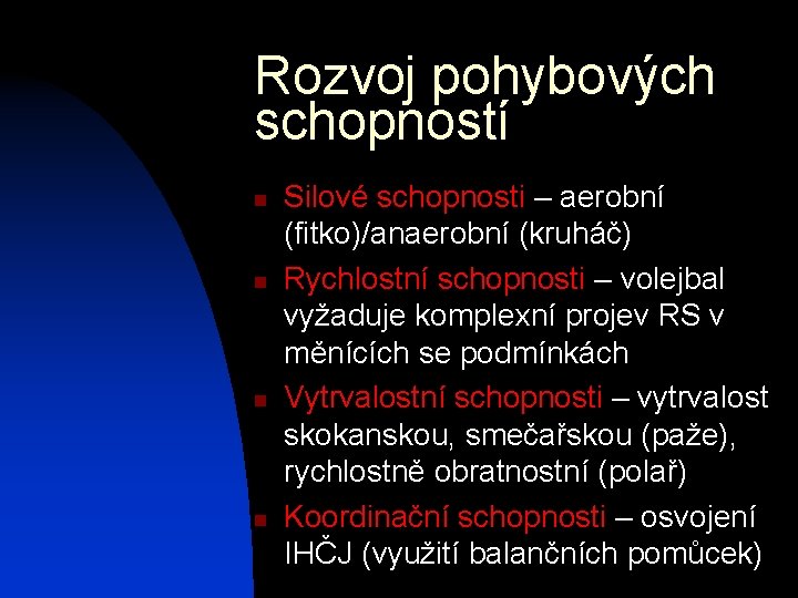 Rozvoj pohybových schopností n n Silové schopnosti – aerobní (fitko)/anaerobní (kruháč) Rychlostní schopnosti –