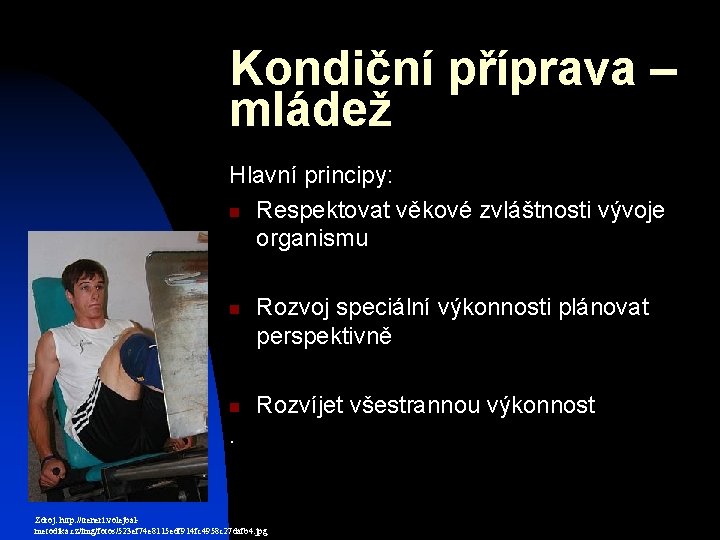 Kondiční příprava – mládež Hlavní principy: n Respektovat věkové zvláštnosti vývoje organismu n n