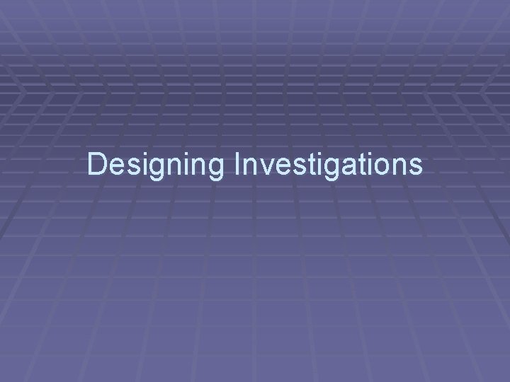 Designing Investigations 