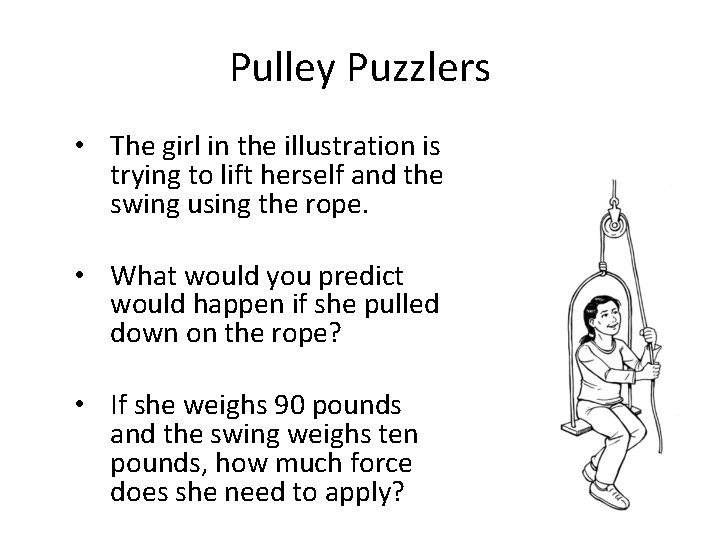 Evaluation Pulley Puzzlers • The girl in the illustration is trying to lift herself