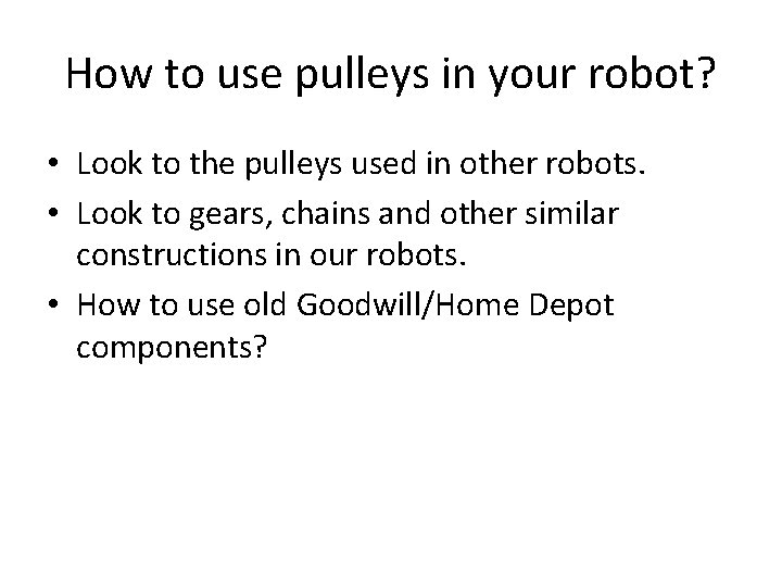 How to use pulleys in your robot? • Look to the pulleys used in