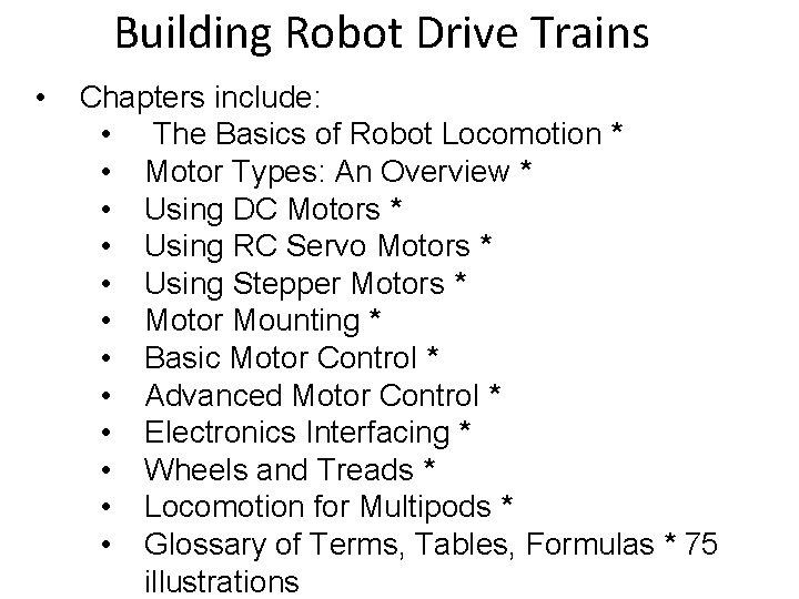 Building Robot Drive Trains • Chapters include: • The Basics of Robot Locomotion *