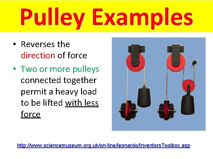 Pulley Examples • Reverses the direction of force direction • Two or more pulleys