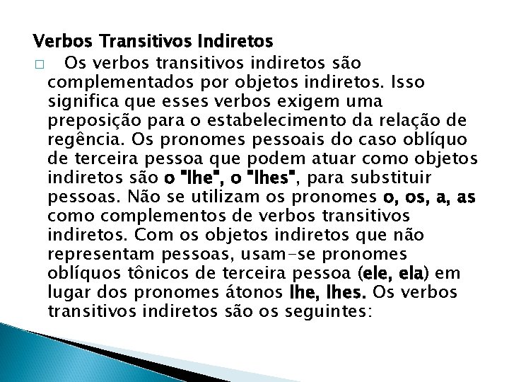 Verbos Transitivos Indiretos � Os verbos transitivos indiretos são complementados por objetos indiretos. Isso