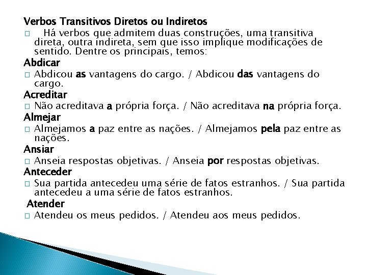 Verbos Transitivos Diretos ou Indiretos � Há verbos que admitem duas construções, uma transitiva