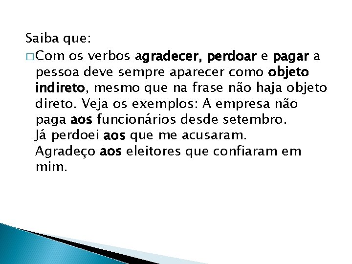 Saiba que: � Com os verbos agradecer, perdoar e pagar a pessoa deve sempre