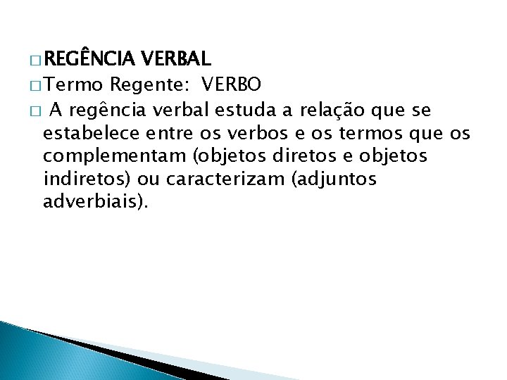 � REGÊNCIA VERBAL � Termo Regente: VERBO � A regência verbal estuda a relação