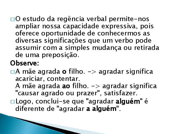 �O estudo da regência verbal permite-nos ampliar nossa capacidade expressiva, pois oferece oportunidade de