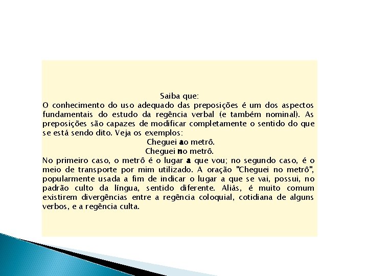 Saiba que: O conhecimento do uso adequado das preposições é um dos aspectos fundamentais