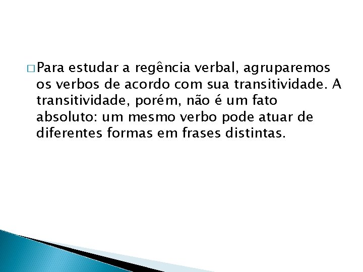 � Para estudar a regência verbal, agruparemos os verbos de acordo com sua transitividade.