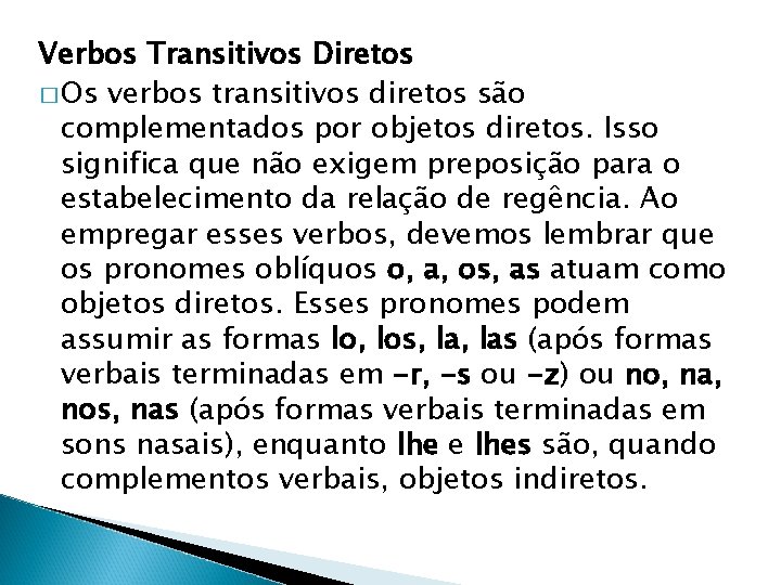 Verbos Transitivos Diretos � Os verbos transitivos diretos são complementados por objetos diretos. Isso