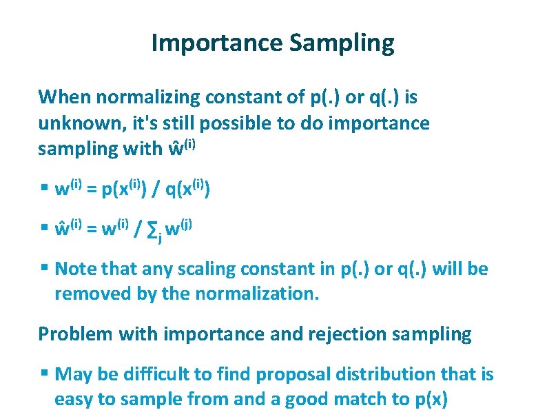 Importance Sampling ü When normalizing constant of p(. ) or q(. ) is unknown, Importance Sampling ü When normalizing constant of p(. ) or q(. ) is unknown,