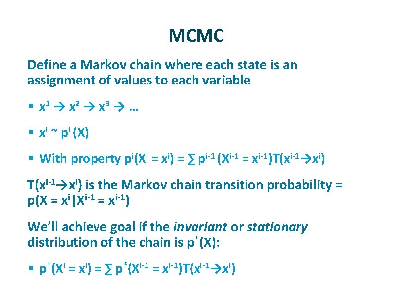 MCMC ü Define a Markov chain where each state is an assignment of values MCMC ü Define a Markov chain where each state is an assignment of values