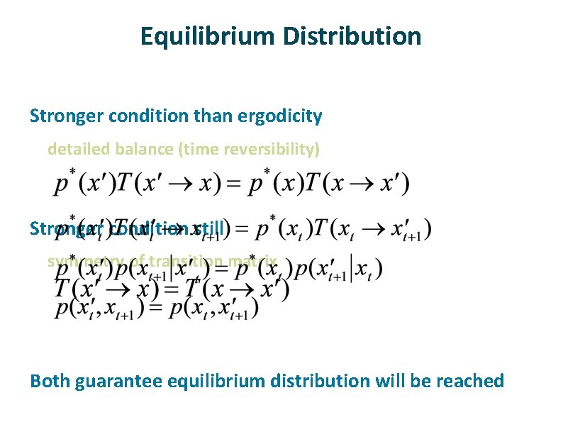 Equilibrium Distribution ü Stronger condition than ergodicity detailed balance (time reversibility) ü Stronger Equilibrium Distribution ü Stronger condition than ergodicity detailed balance (time reversibility) ü Stronger