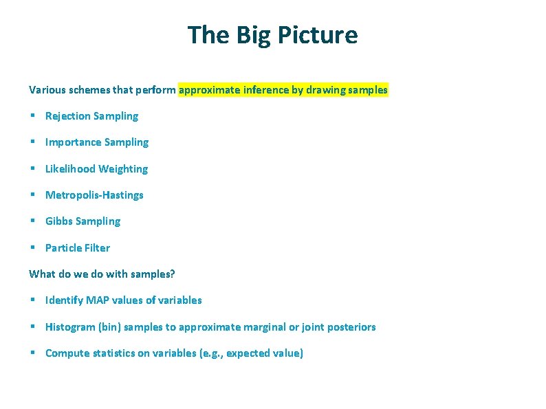 The Big Picture ü Various schemes that perform approximate inference by drawing samples § The Big Picture ü Various schemes that perform approximate inference by drawing samples §